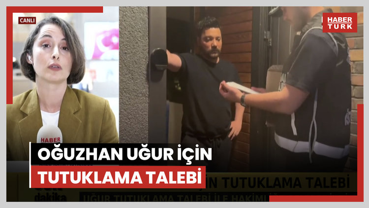 Oğuzhan Uğur için tutuklama talebi