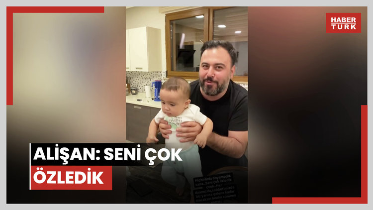 Alişan: Seni çok özledik