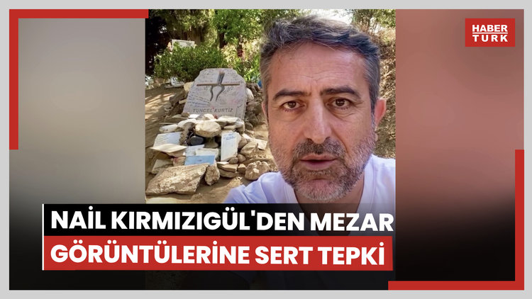 Nail Kırmızıgül'den Tuncel Kurtiz'in mezarındaki görüntülere tepki