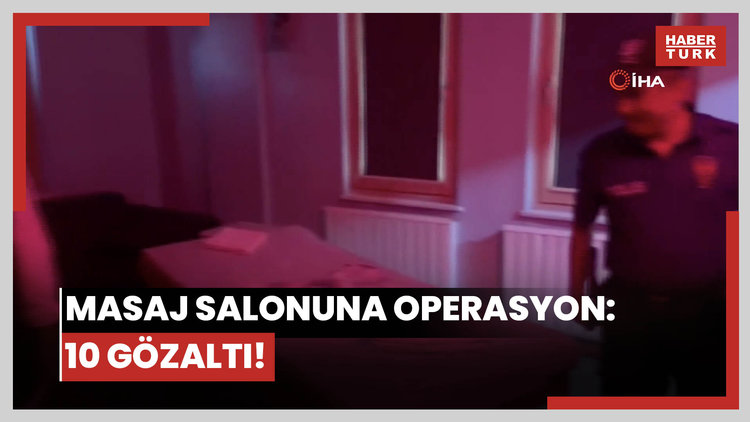 Masaj salonuna operasyon: 10 gözaltı!