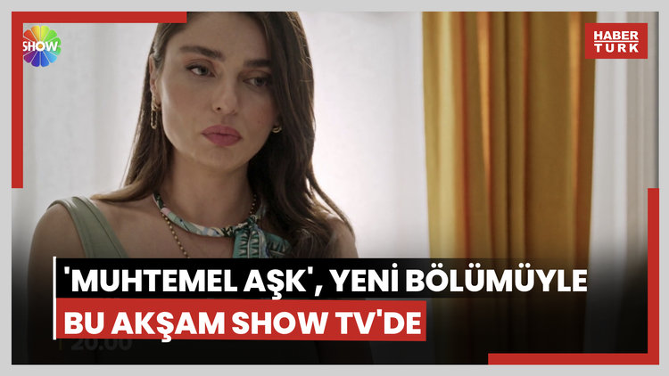 'Muhtemel Aşk', yeni bölümüyle bu akşam SHOW TV'de