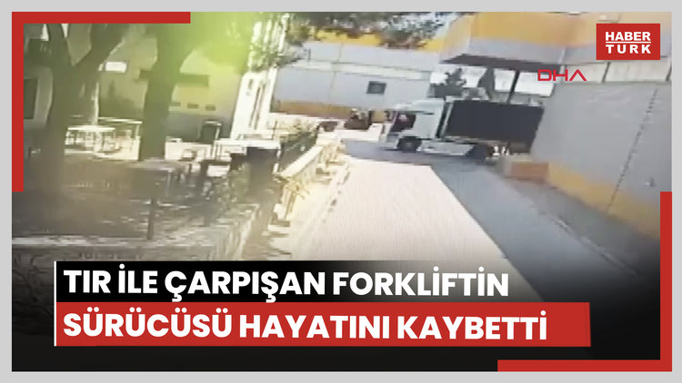 TIR ile çarpışan forkliftin sürücüsü Gül, hayatını kaybetti; kaza kamerada