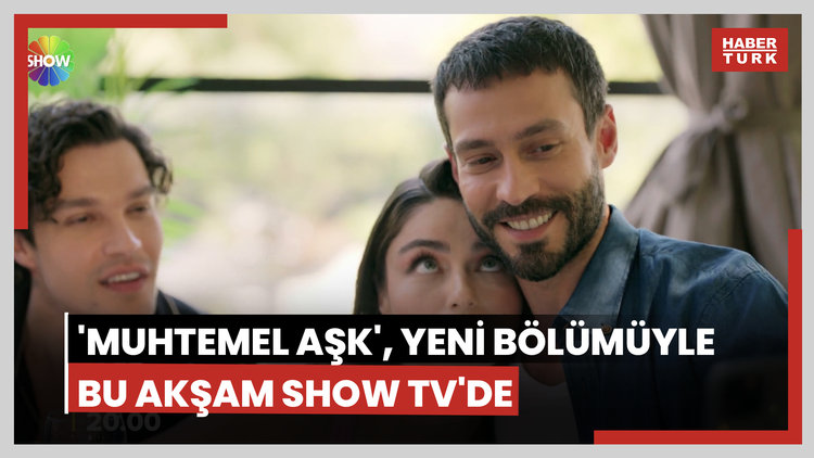 'Muhtemel Aşk', yeni bölümüyle bu akşam SHOW TV'de