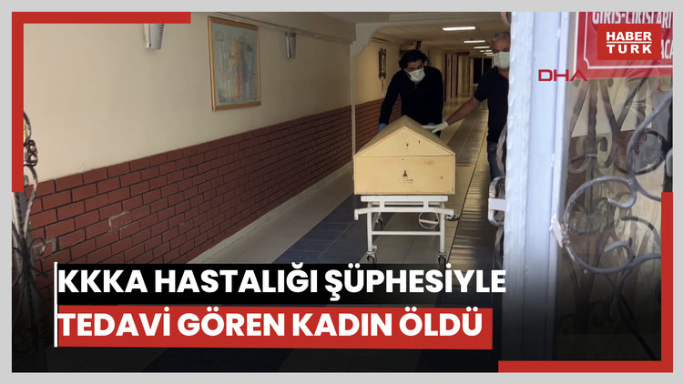 KKKA hastalığı şüphesiyle tedavi gören kadın öldü