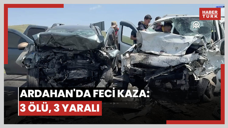 Ardahanda iki aracın çarpışması sonucu 3 kişi öldü, 3 kişi yaralandı