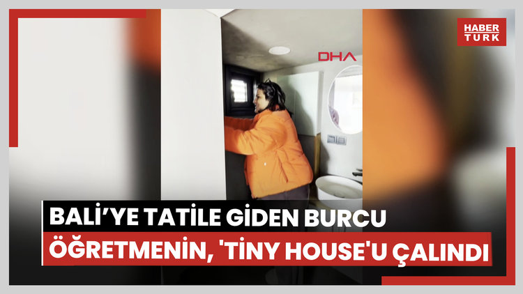 Bali'ye tatile giden Burcu öğretmenin, 'tiny house'u çalındı