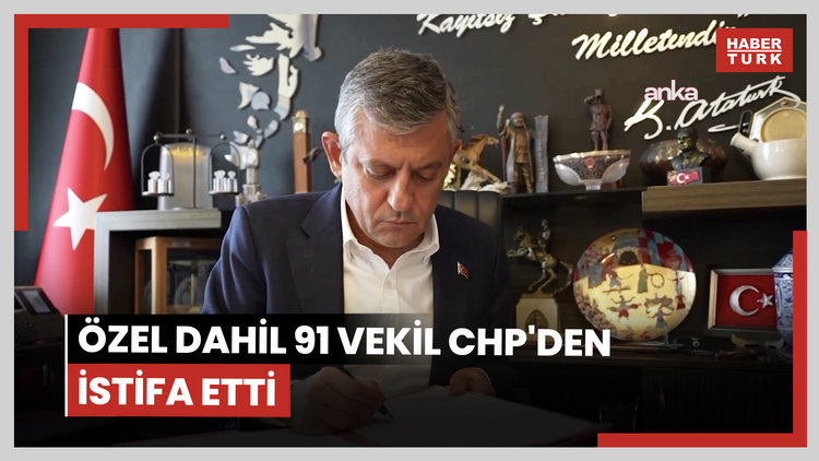 Özel dahil 91 vekil CHP'den istifa etti
