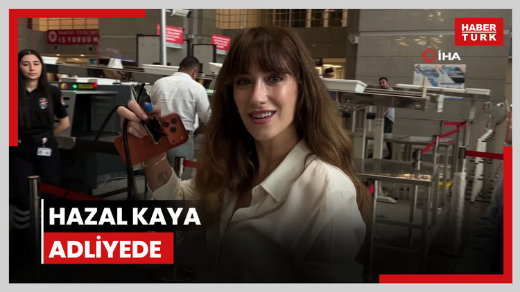 Hazal Kaya adliyede