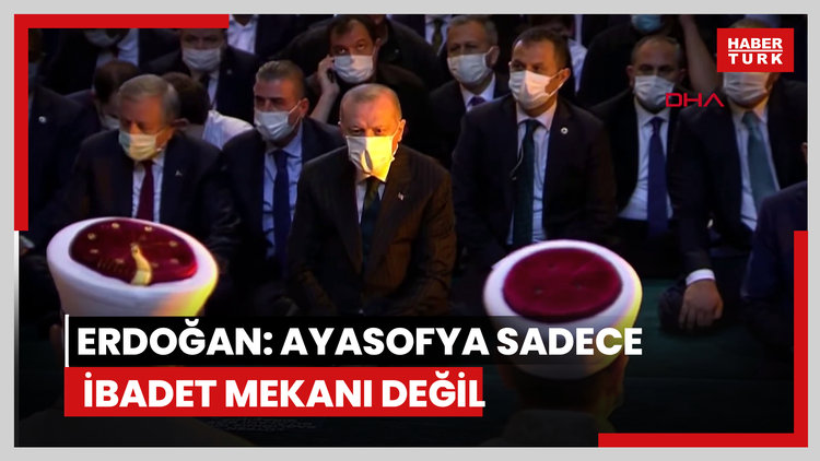 Cumhurbaşkanı Erdoğan'dan Ayasofya mesajı: Ayasofya yalnızca bir ibadet mekanı değildir