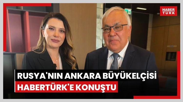 Rusya'nın Ankara Büyükelçisi Verşinin Habertürk'e konuştu