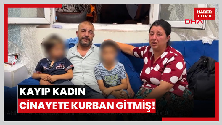 Kayıp kadın cinayete kurban gitmiş!