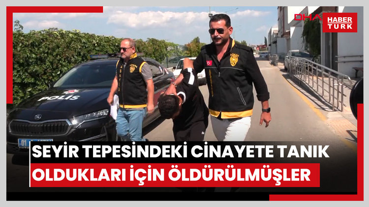Seyir tepesindeki cinayete tanık oldukları için öldürülmüşler