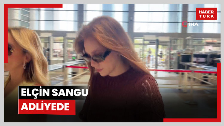 Elçin Sangu adliyede