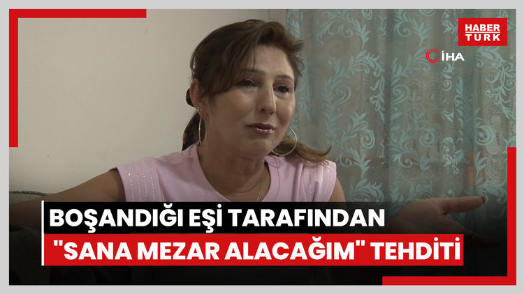 Boşandığı eşi tarafından "Sana mezar alacağım" diye tehdit edildi
