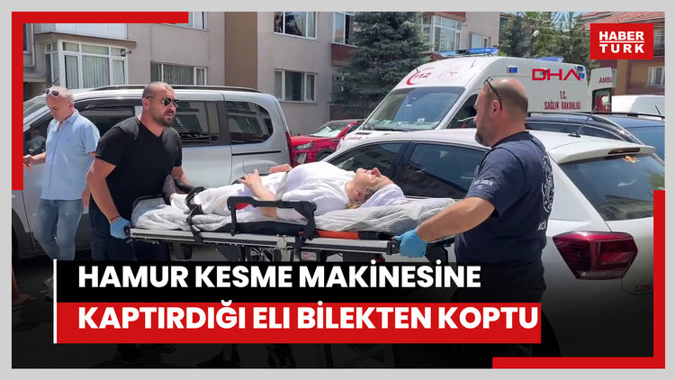 Hamur kesme makinesine kaptırdığı eli bilek hizasından koptu