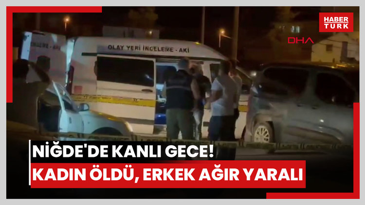 Niğde'de kanlı gece! Başlarından vurulmuşlar! Kadın öldü, erkek ağır yaralı