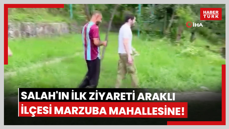 Salah'ın ilk ziyareti Araklı ilçesi Marzuba mahallesine!