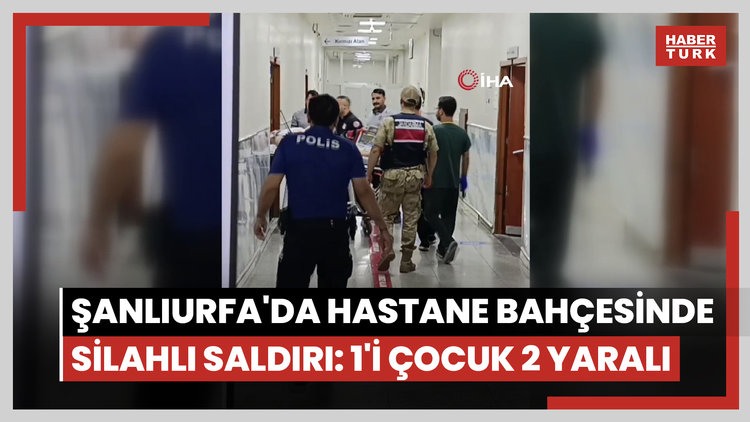 Şanlıurfa'da hastane bahçesinde silahlı saldırı: 1'i çocuk 2 yaralı