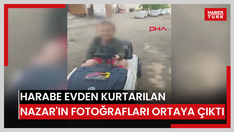 Harabe evden kurtarılan küçük Nazar'ın fotoğrafları ortaya çıktı