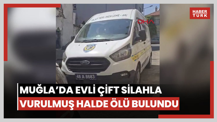 Muğla'da evli çifti evlerinde silahla vurulmuş halde ölü bulundu