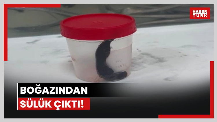Boğazından sülük çıktı!