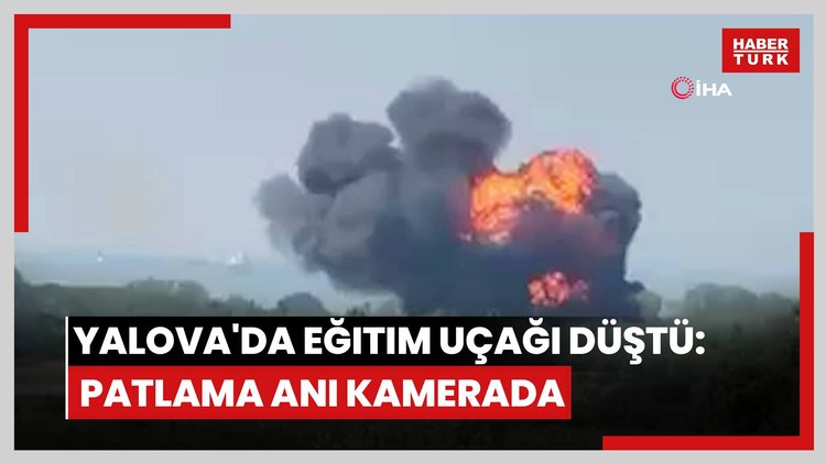Yalova'da eğitim uçağı düştü: Patlama anı kamerada