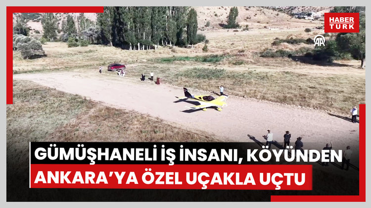 Gümüşhaneli iş insanı, özel uçağıyla köyünden Ankara'ya uçtu.