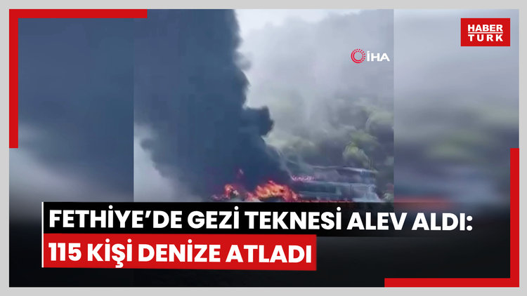 Fethiye'de gezi teknesi alev aldı: 115 kişi denize atladı