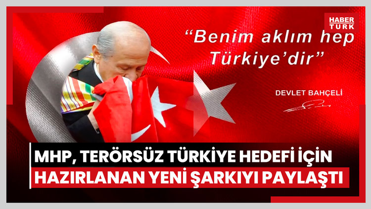MHP'den Terörsüz Türkiye şarkısı