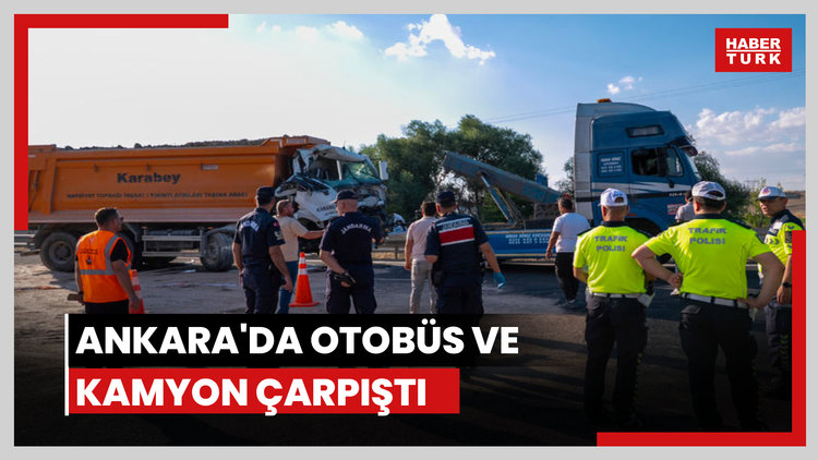 2 ölü, 25 yaralı! Ankara'da otobüs ve kamyon çarpıştı