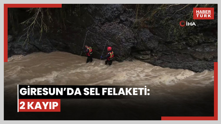 Giresun'da sel felaketi: 2 kayıp
