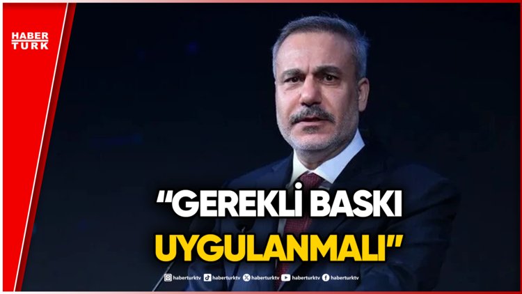 Dışişleri Bakanı Hakan Fidan'dan ABD'ye İsrail Çağrısı!