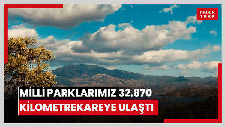 Milli parklarımız 32.870 kilometrekareye ulaştı