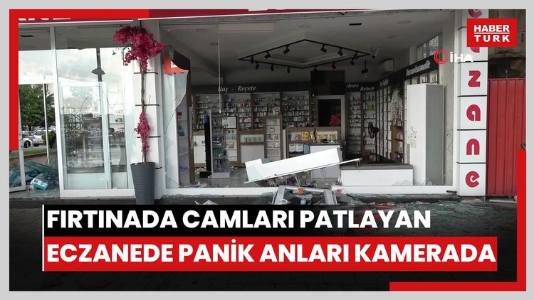 Fırtınada camları patlayan eczanedeki panik anları kamerada