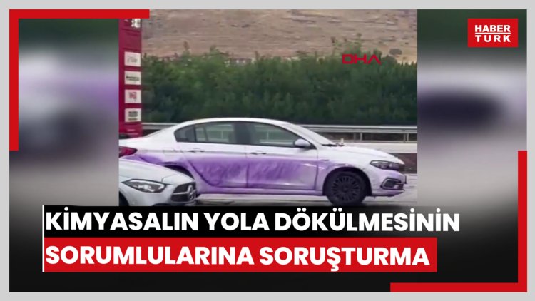 Araçları mora boyayan kimyasalın yola dökülmesine neden olan sorumlular hakkında soruşturma