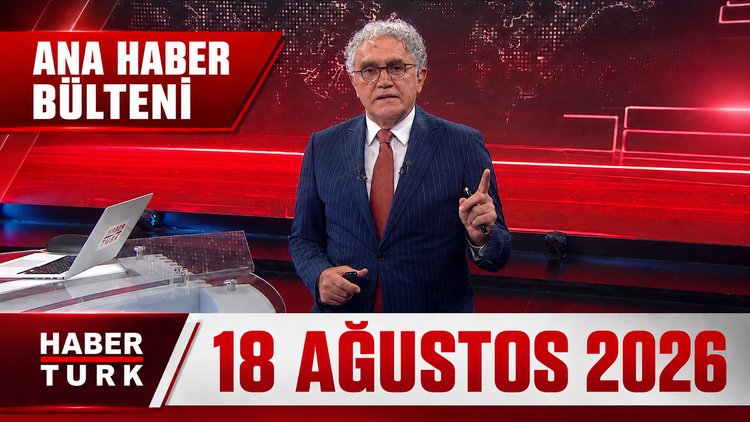 Faruk Aksoy İle Ana Haber Bülteni - 18 Ağustos 2026