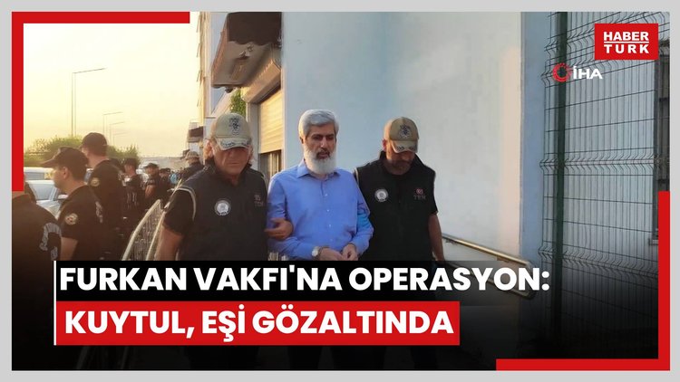 Furkan Vakfı'na operasyon: Alparslan Kuytul, eşi ve çok sayıda kişi gözaltında