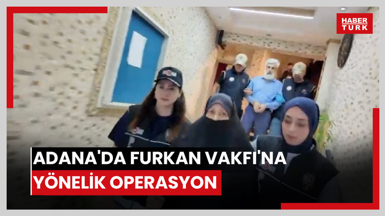 Adana'da Furkan Vakfı'na yönelik operasyon