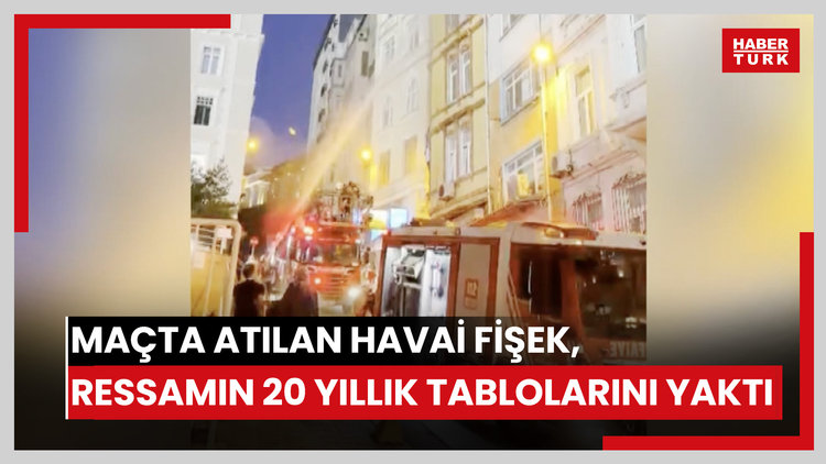 Beyoğlu'nda maçta atılan havai fişek eve düştü, sergiye hazırlanan ressamın 20 yıllık tabloları yandı
