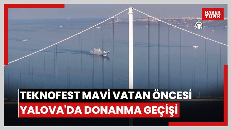 Türk donanmasının seçkin platformları "TEKNOFEST Mavi Vatan" öncesi Yalovada selamlama geçişi yaptı