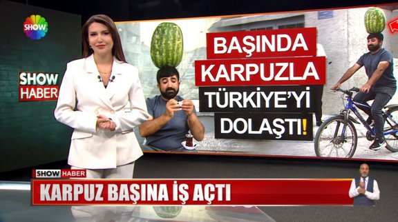 Başında karpuzla Türkiye'yi dolaştı!