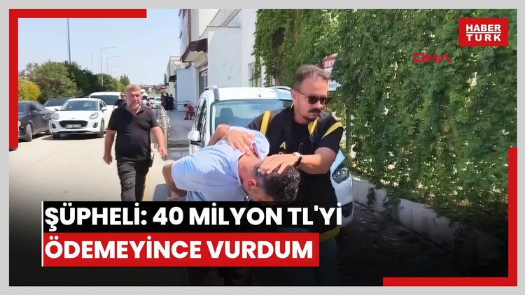 Husumetlisi ile oğlunu öldüren şüpheli: 40 milyon lirayı ödemeyince vurdum