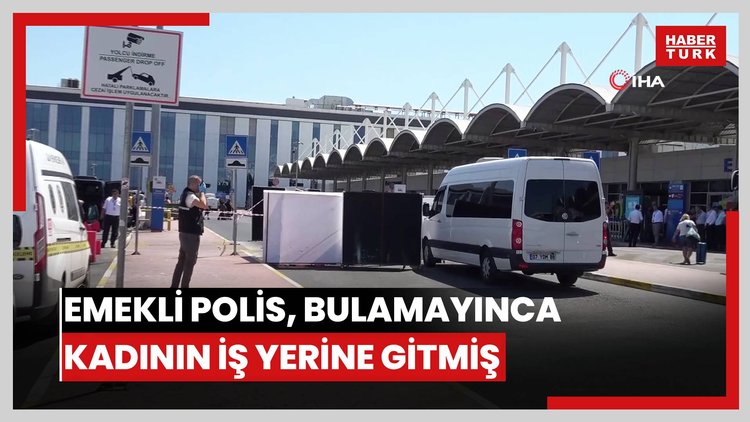 Emekli polis memuru, cinayeti işlemeden önce kadının evine, bulamayınca çalıştığı yere gelmiş