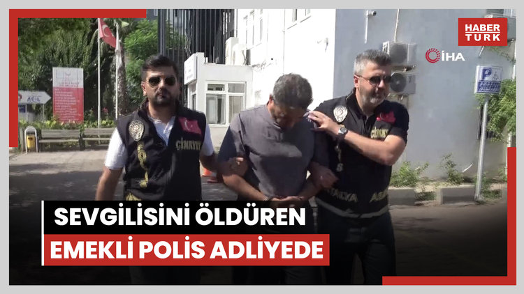 Antalya Havalimanı'nda sevgilisini öldüren emekli polis adliyede
