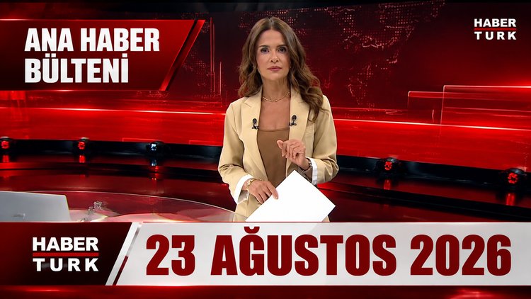 Semiha Şahin ile Habertürk Hafta Sonu Ana Haber (23 Ağustos 2026)