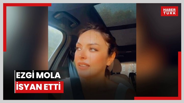 Ezgi Mola isyan etti
