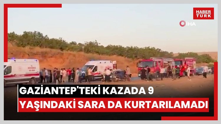 Gaziantep'teki kazada 9 yaşındaki Sara da kurtarılamadı