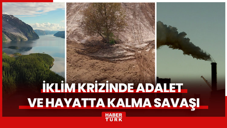 İklim krizinde adalet ve hayatta kalma savaşı: Faturayı kim ödeyecek?