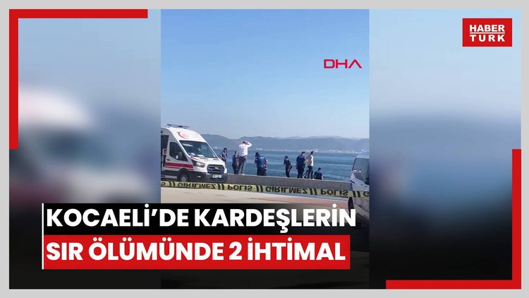 Kocaeli'de kardeşlerin sır ölümünde 2 ihtimal