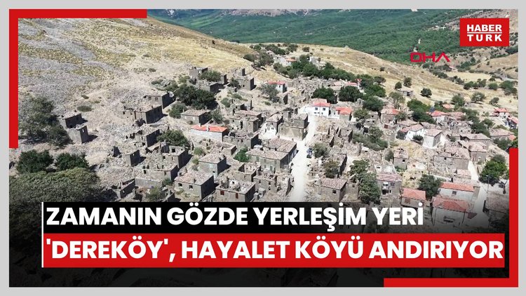 Zamanın gözde yerleşim yeri 'Dereköy', hayalet köyü andırıyor